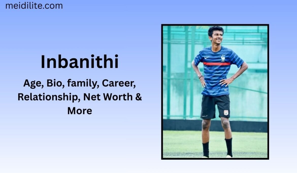 Inbanithi: Age, Bio, family, Career, Relationship, Net Worth & More