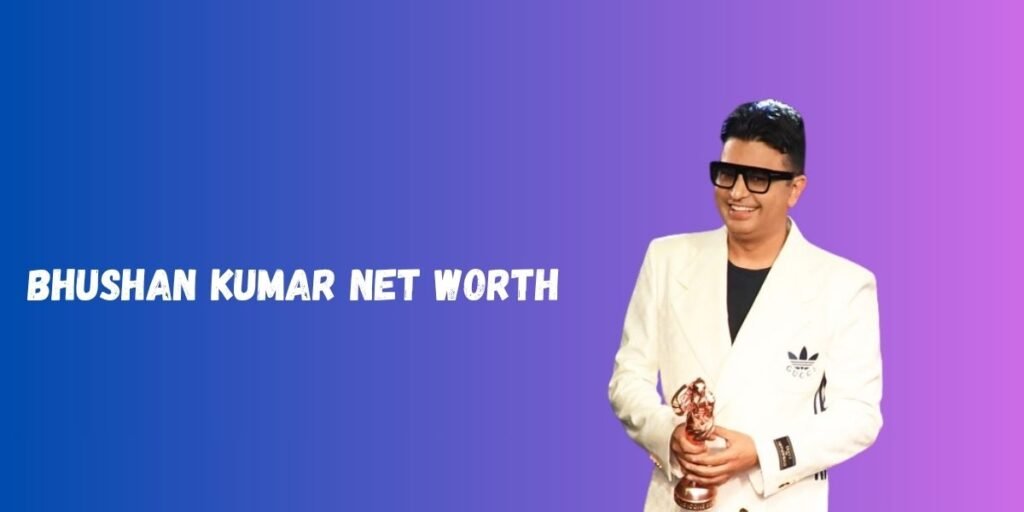 Bhushan Kumar Net Worth