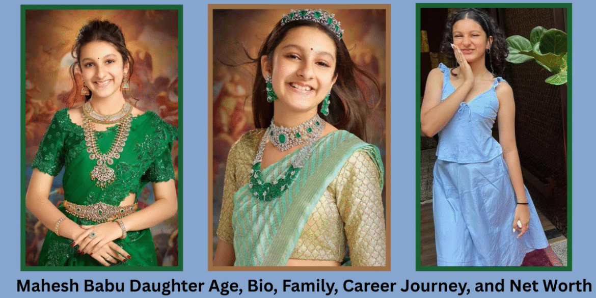 Mahesh Babu Daughter Age, Bio, Family, Career Journey, and Net Worth