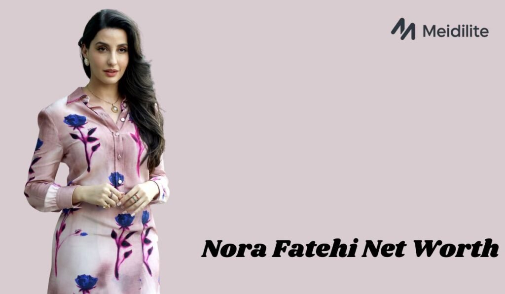 Nora Fatehi Net Worth