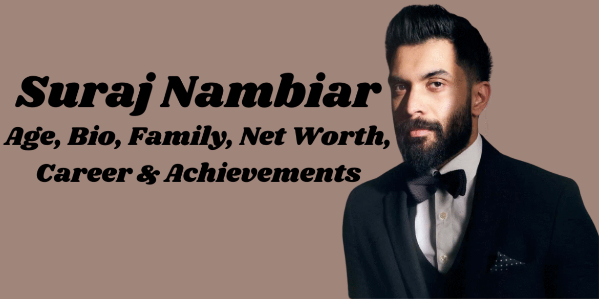 Suraj Nambiar: Age, Bio, Family, Net Worth, Career & Achievements