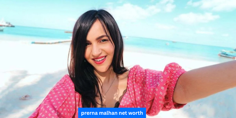 Prerna Malhan Net Worth : Bio, Age, Height, Career,Education,Family & More