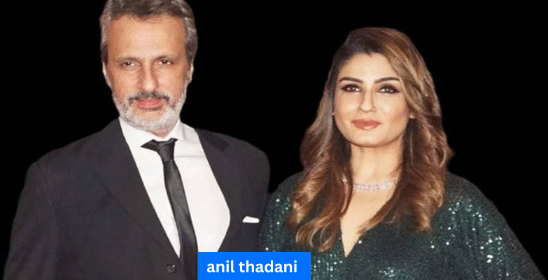 anil thadani net worth