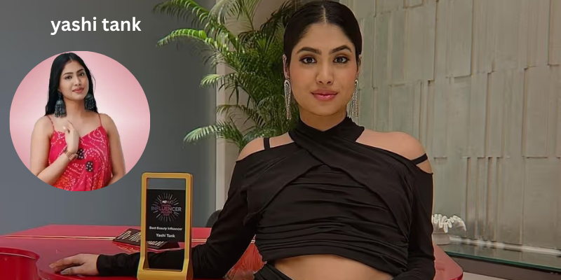 Yashi Tank: Bio, Age, Height, Family, Career,Net Worth & More